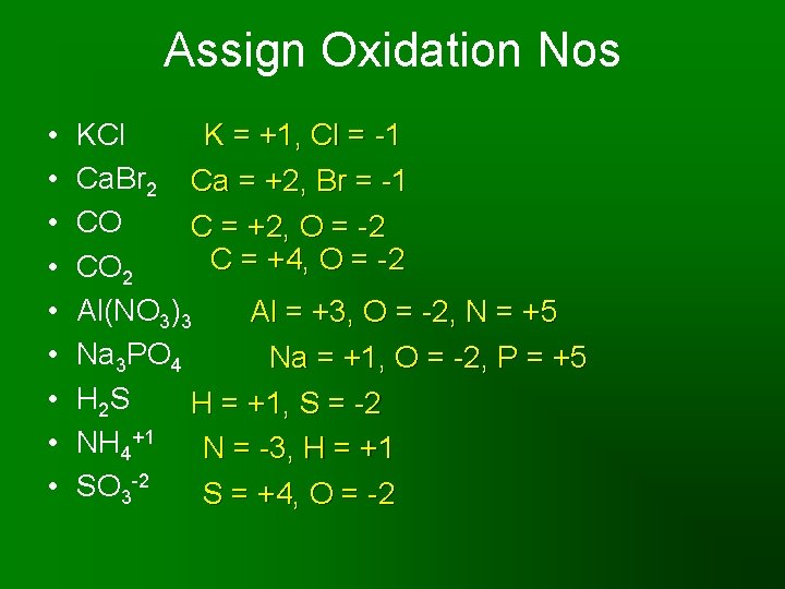 Assign Oxidation Nos • • • K = +1, Cl = -1 KCl Ca.