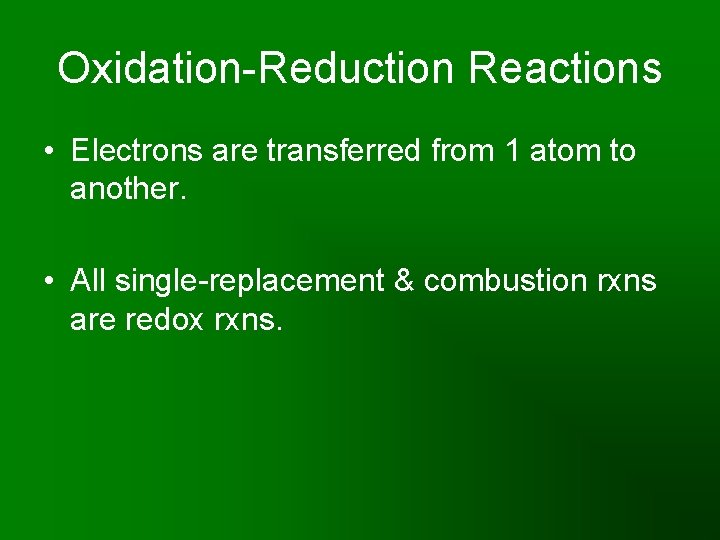 Oxidation-Reduction Reactions • Electrons are transferred from 1 atom to another. • All single-replacement