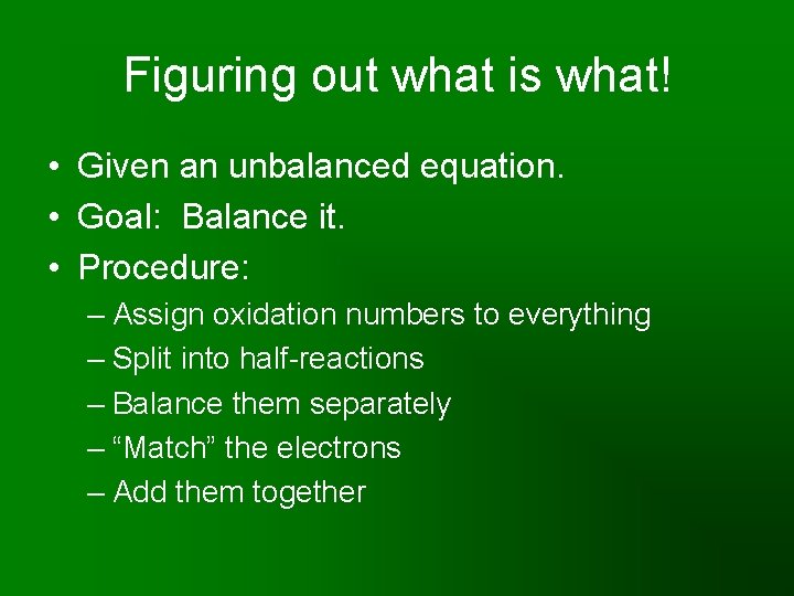 Figuring out what is what! • Given an unbalanced equation. • Goal: Balance it.