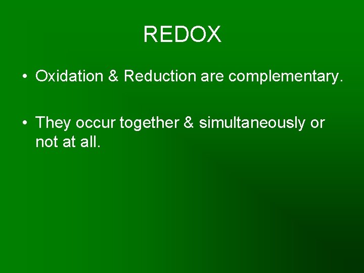 REDOX • Oxidation & Reduction are complementary. • They occur together & simultaneously or