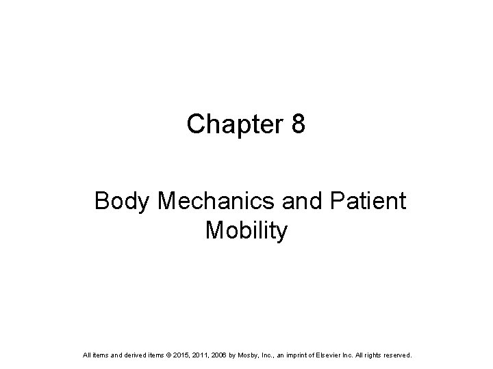 Chapter 8 Body Mechanics and Patient Mobility All items and derived items © 2015,