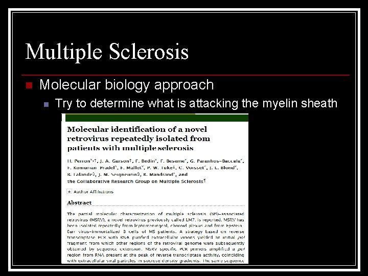 Multiple Sclerosis n Molecular biology approach n Try to determine what is attacking the