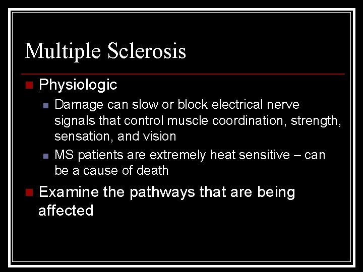 Multiple Sclerosis n Physiologic n n n Damage can slow or block electrical nerve