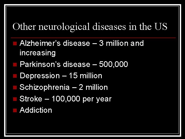 Other neurological diseases in the US Alzheimer’s disease – 3 million and increasing n