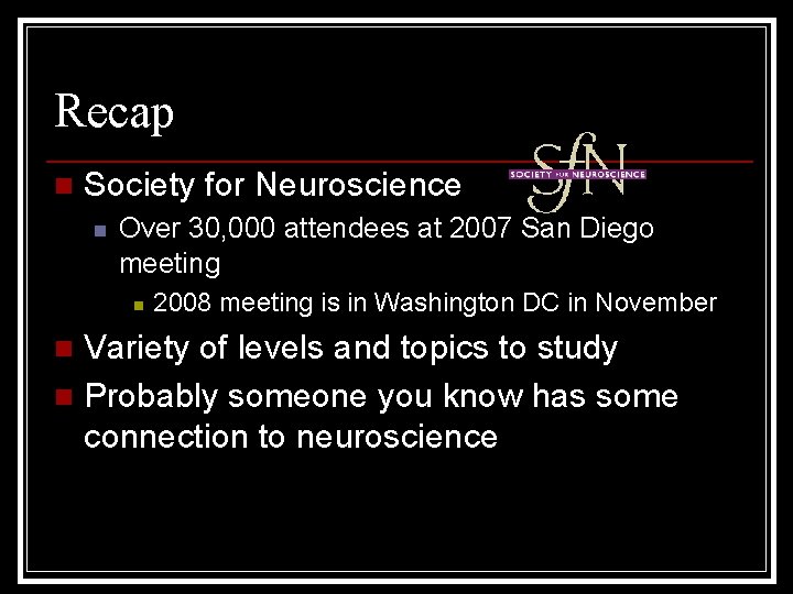 Recap n Society for Neuroscience n Over 30, 000 attendees at 2007 San Diego