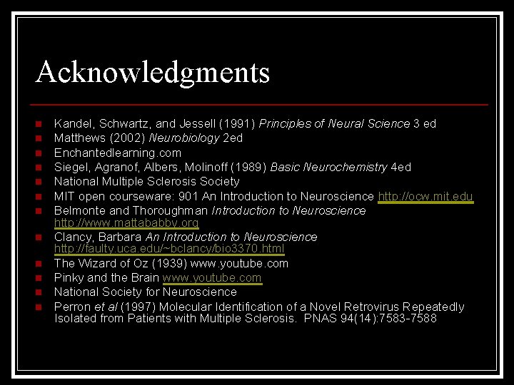 Acknowledgments n n n Kandel, Schwartz, and Jessell (1991) Principles of Neural Science 3