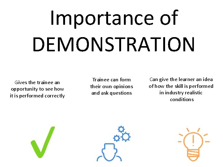 Importance of DEMONSTRATION Gives the trainee an opportunity to see how it is performed