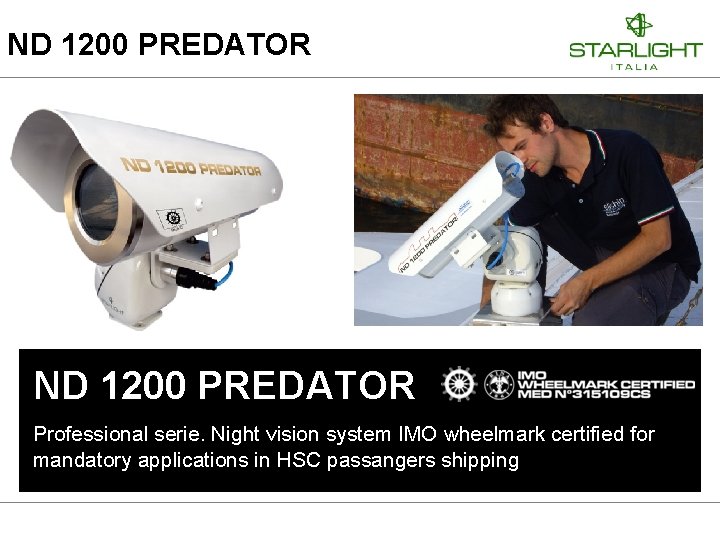 ND 1200 PREDATOR Professional serie. Night vision system IMO wheelmark certified for mandatory applications ND 1200 PREDATOR Professional serie. Night vision system IMO wheelmark certified for mandatory applications