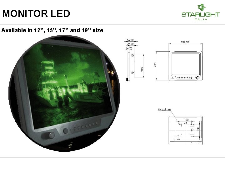 MONITOR LED Available in 12’’, 15’’, 17’’ and 19’’ size MONITOR LED Available in 12’’, 15’’, 17’’ and 19’’ size