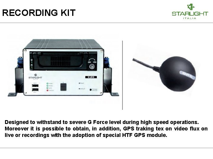 RECORDING KIT Designed to withstand to severe G Force level during high speed operations.