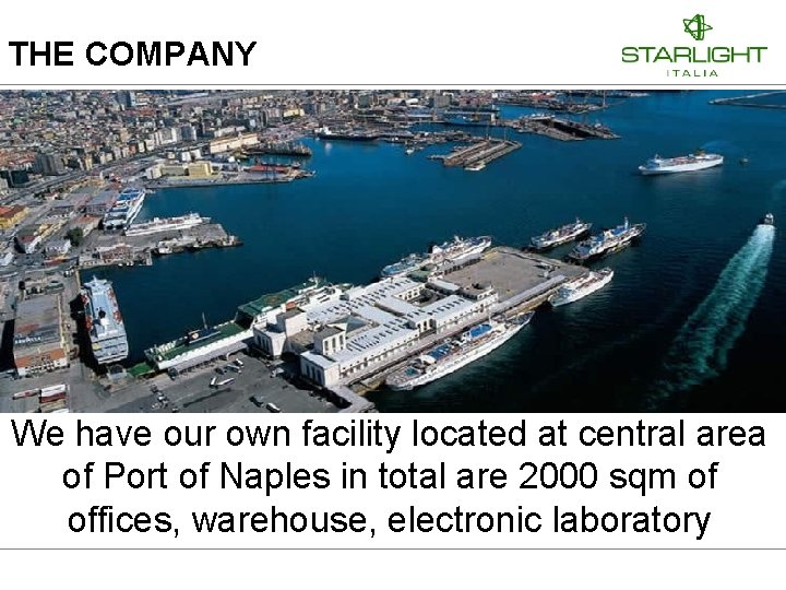 THE COMPANY We have our own facility located at central area of Port of