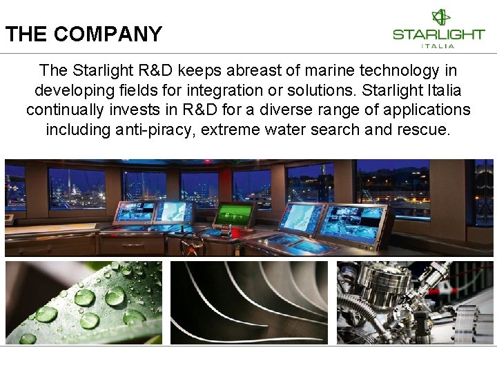 THE COMPANY The Starlight R&D keeps abreast of marine technology in developing fields for