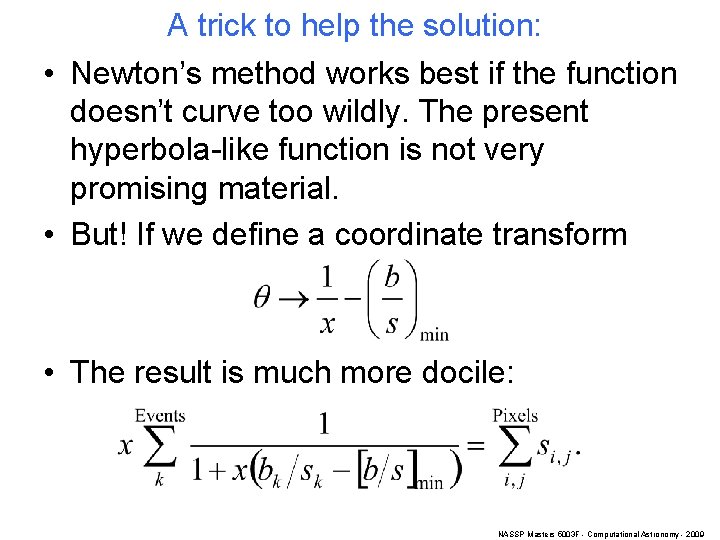 A trick to help the solution: • Newton’s method works best if the function
