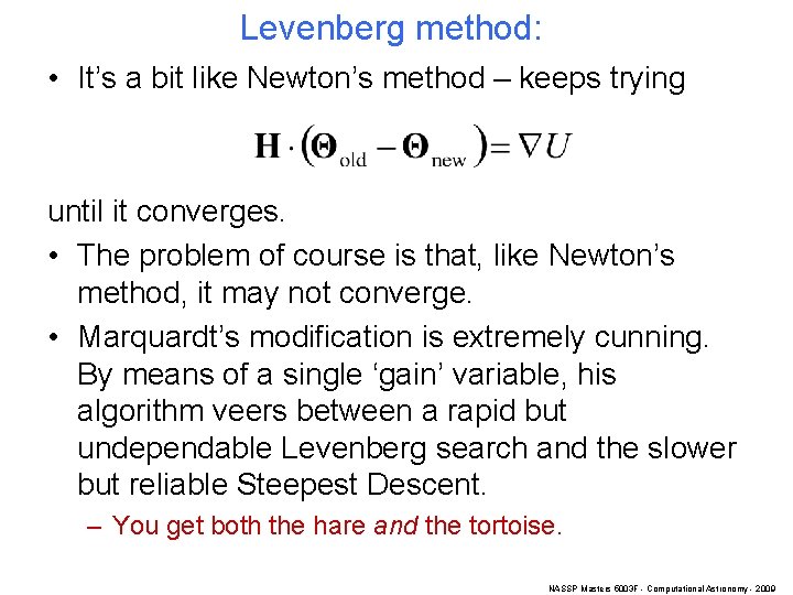 Levenberg method: • It’s a bit like Newton’s method – keeps trying until it