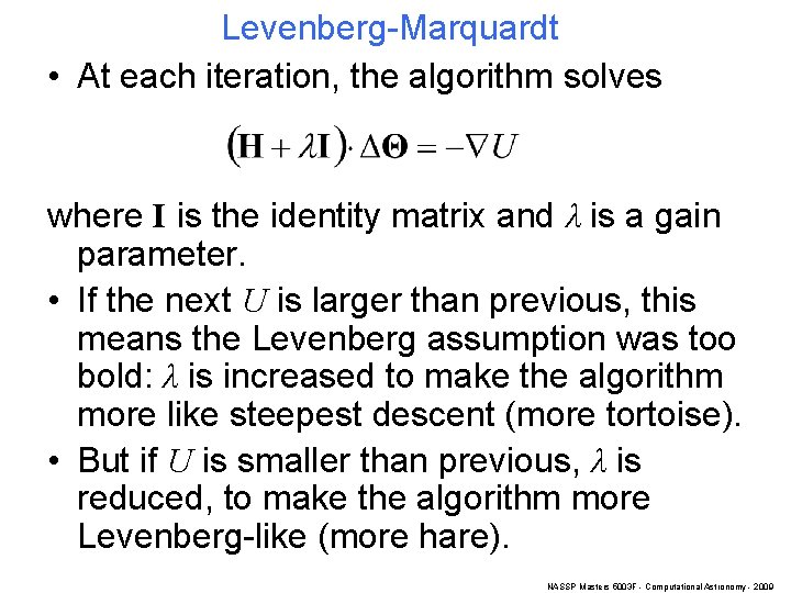 Levenberg-Marquardt • At each iteration, the algorithm solves where I is the identity matrix