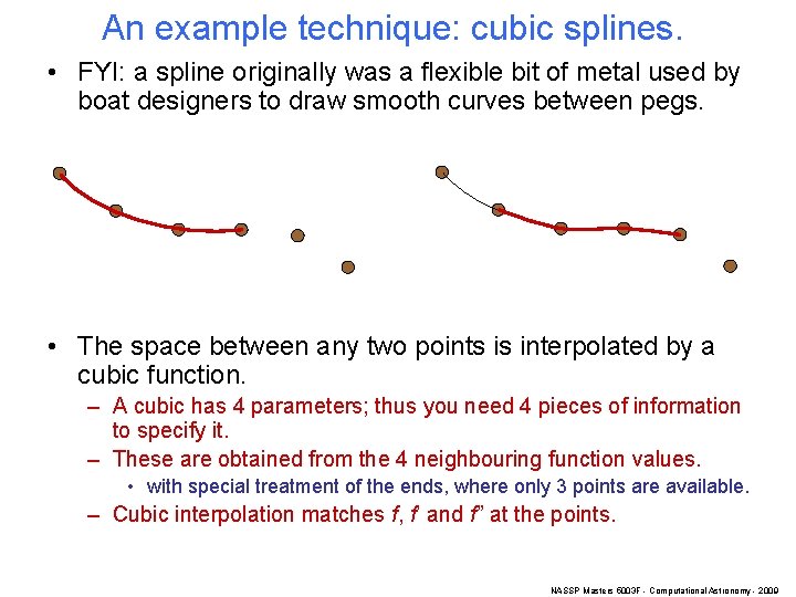 An example technique: cubic splines. • FYI: a spline originally was a flexible bit