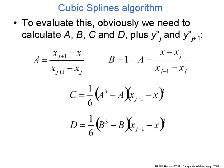 Cubic Splines algorithm • To evaluate this, obviously we need to calculate A, B,