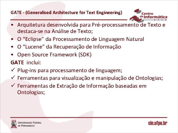 GATE - (Generalised Architecture for Text Engineering) • Arquitetura desenvolvida para Pré-processamento de Texto