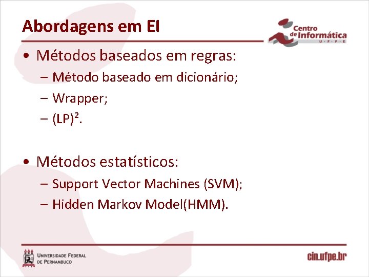 Abordagens em EI • Métodos baseados em regras: – Método baseado em dicionário; –