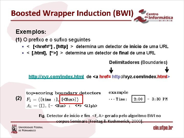 Boosted Wrapper Induction (BWI) Exemplos: (1) O prefixo e o sufixo seguintes § <