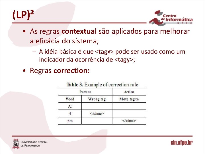 (LP)² • As regras contextual são aplicados para melhorar a eficácia do sistema; –