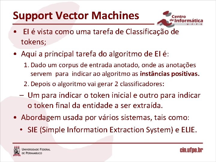 Support Vector Machines • EI é vista como uma tarefa de Classificação de tokens;