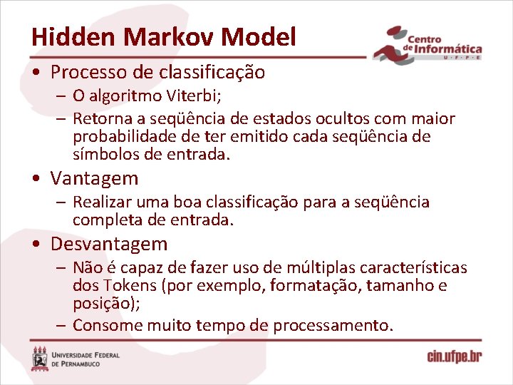 Hidden Markov Model • Processo de classificação – O algoritmo Viterbi; – Retorna a