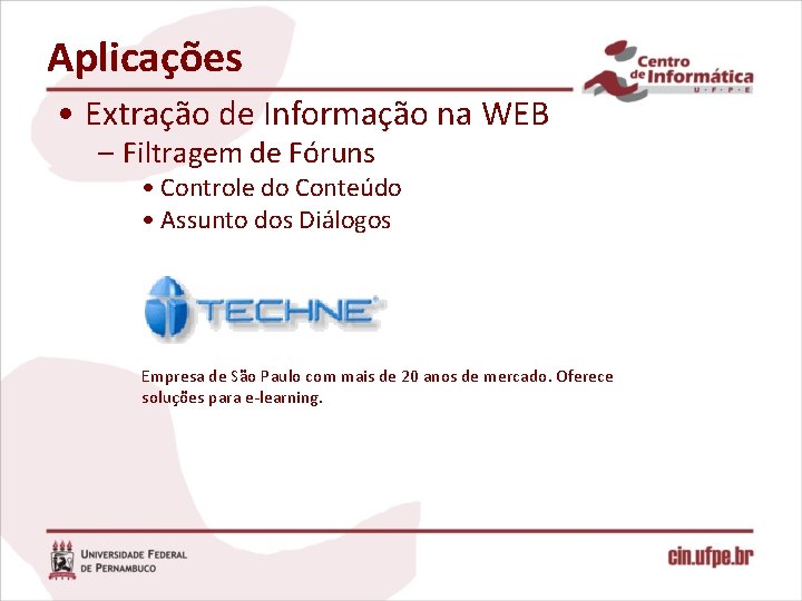 Aplicações • Extração de Informação na WEB – Filtragem de Fóruns • Controle do