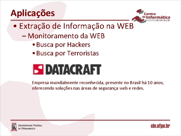 Aplicações • Extração de Informação na WEB – Monitoramento da WEB • Busca por