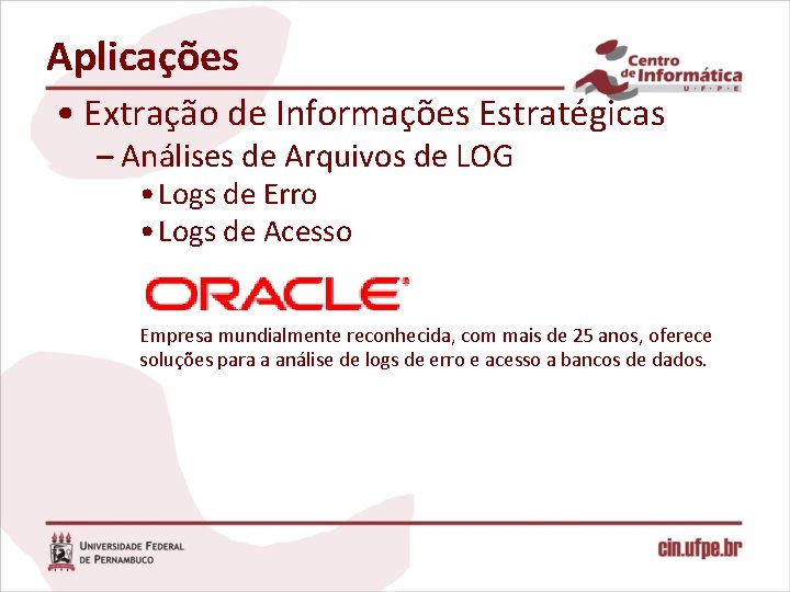 Aplicações • Extração de Informações Estratégicas – Análises de Arquivos de LOG • Logs