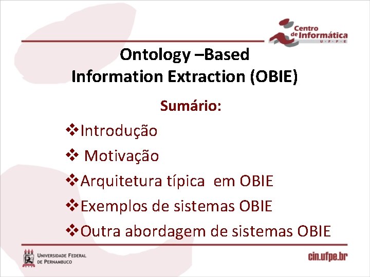 Ontology –Based Information Extraction (OBIE) Sumário: v. Introdução v Motivação v. Arquitetura típica em