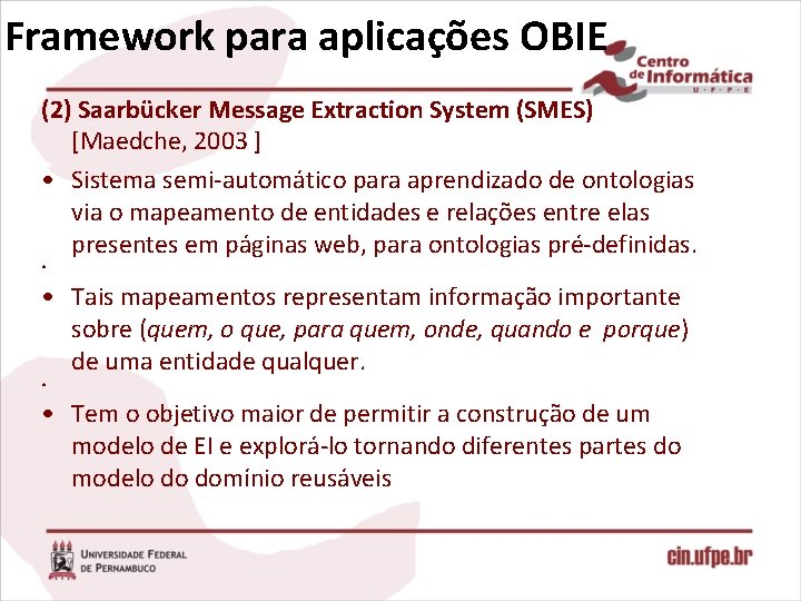 Framework para aplicações OBIE (2) Saarbücker Message Extraction System (SMES) [Maedche, 2003 ] •