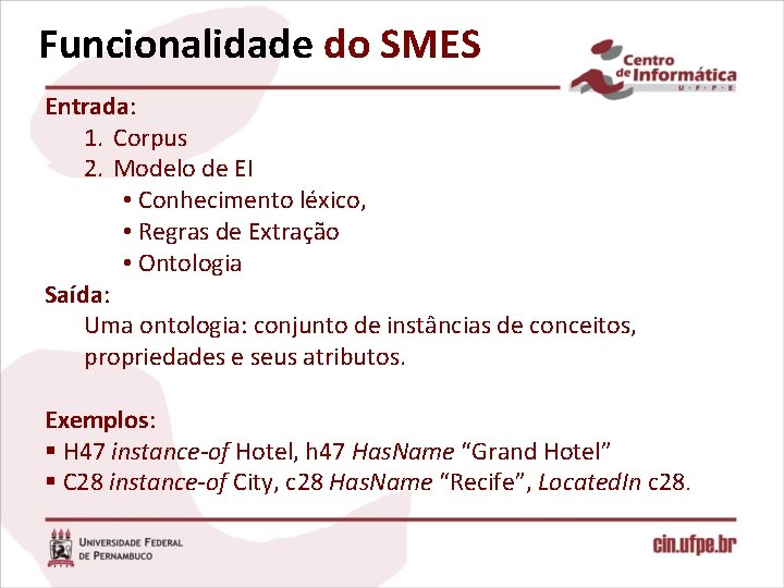 Funcionalidade do SMES Entrada: 1. Corpus 2. Modelo de EI • Conhecimento léxico, •