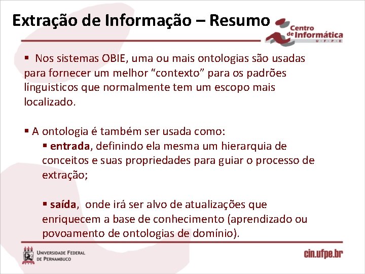 Extração de Informação – Resumo § Nos sistemas OBIE, uma ou mais ontologias são