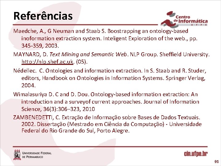 Referências Maedche, A. , G Neuman and Staab S. Boostrapping an ontology-based inoformation extraction