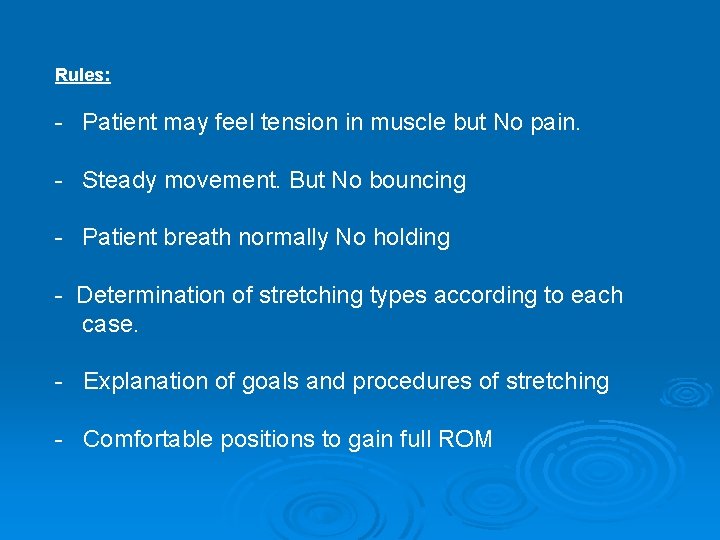 Rules: - Patient may feel tension in muscle but No pain. - Steady movement.