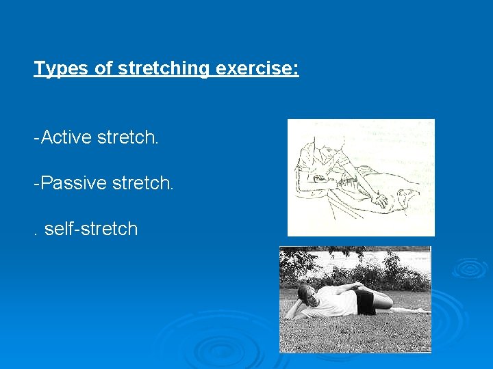 Types of stretching exercise: -Active stretch. -Passive stretch. . self-stretch 