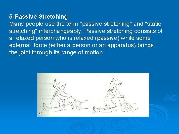 5 -Passive Stretching Many people use the term "passive stretching" and "static stretching" interchangeably.