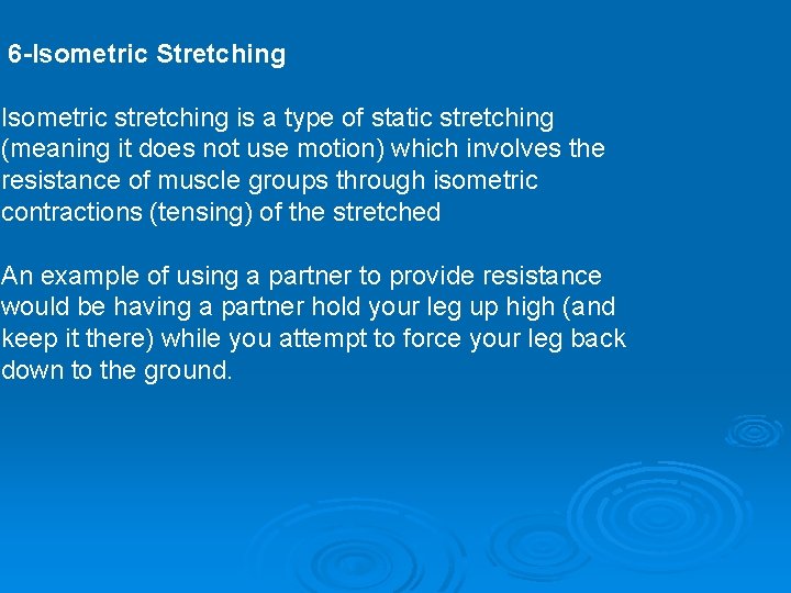 6 -Isometric Stretching Isometric stretching is a type of static stretching (meaning it does