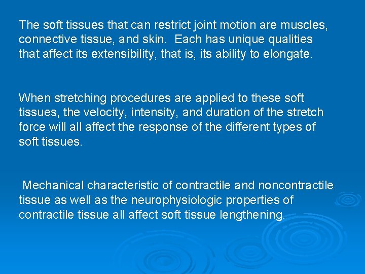 The soft tissues that can restrict joint motion are muscles, connective tissue, and skin.