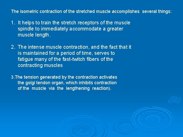 The isometric contraction of the stretched muscle accomplishes several things: 1. It helps to