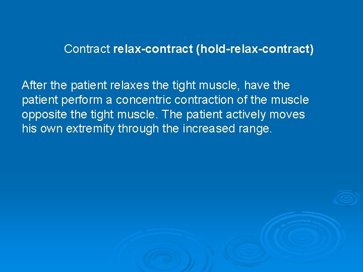 Contract relax-contract (hold-relax-contract) After the patient relaxes the tight muscle, have the patient perform