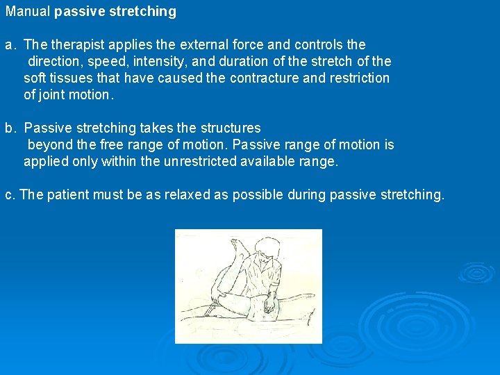 Manual passive stretching a. The therapist applies the external force and controls the direction,