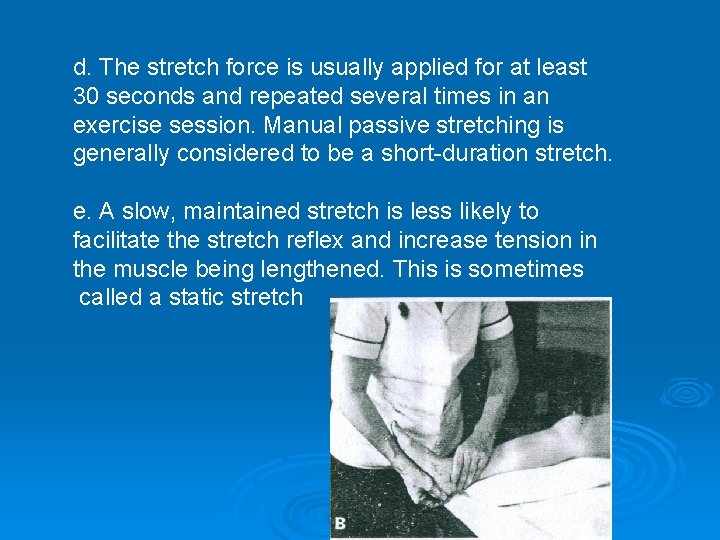 d. The stretch force is usually applied for at least 30 seconds and repeated