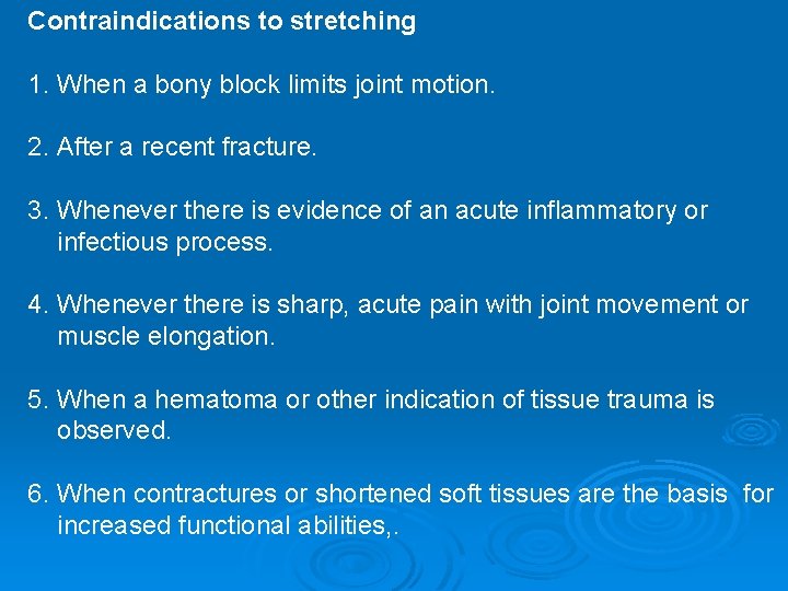 Contraindications to stretching 1. When a bony block limits joint motion. 2. After a