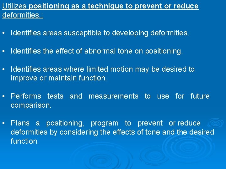 Utilizes positioning as a technique to prevent or reduce deformities. : • Identifies areas