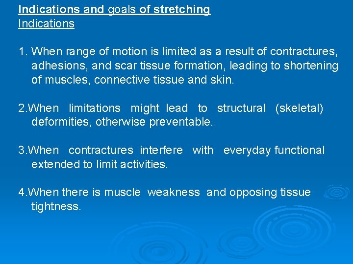 Indications and goals of stretching Indications 1. When range of motion is limited as