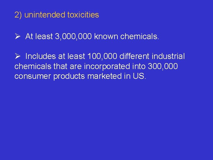 2) unintended toxicities Ø At least 3, 000 known chemicals. Ø Includes at least