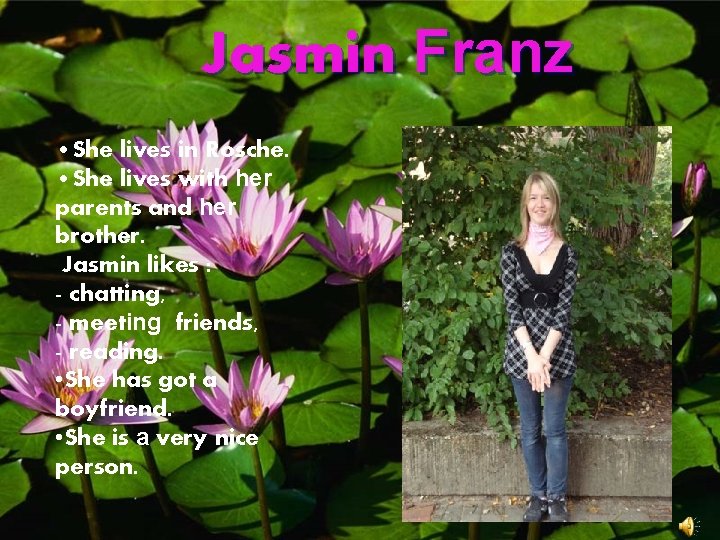 Jasmin Franz • She lives in Rosche. • She lives with her parents and