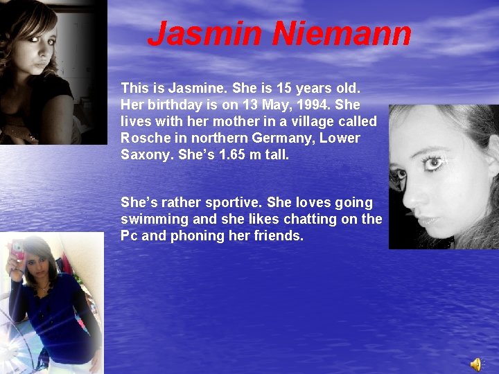 Jasmin Niemann This is Jasmine. She is 15 years old. Her birthday is on